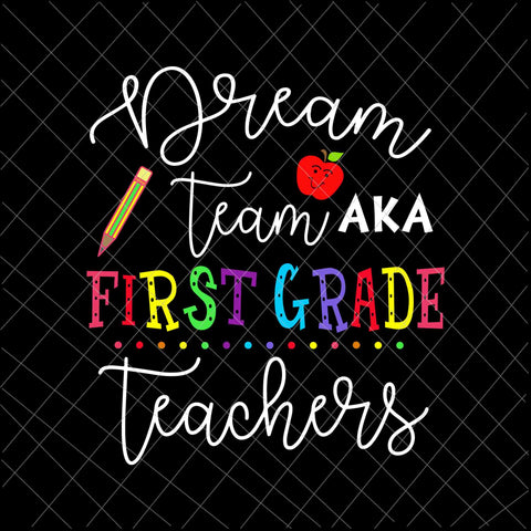 Dream Team Aka First Grade Teachers Svg, Back To School Svg, Day Of School Svg, Class Of School Svg, Teacher Life Svg