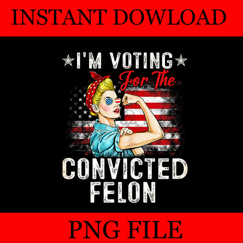 I'm Voting For The Convicted Felon Girl PNG