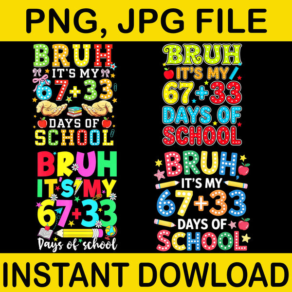 Bruh It's My 67+33 Days Of School PNG, 100 Days of School Bruh Png, 67+33 Days Of School Png, I Survived 67+33 Days Of School Png