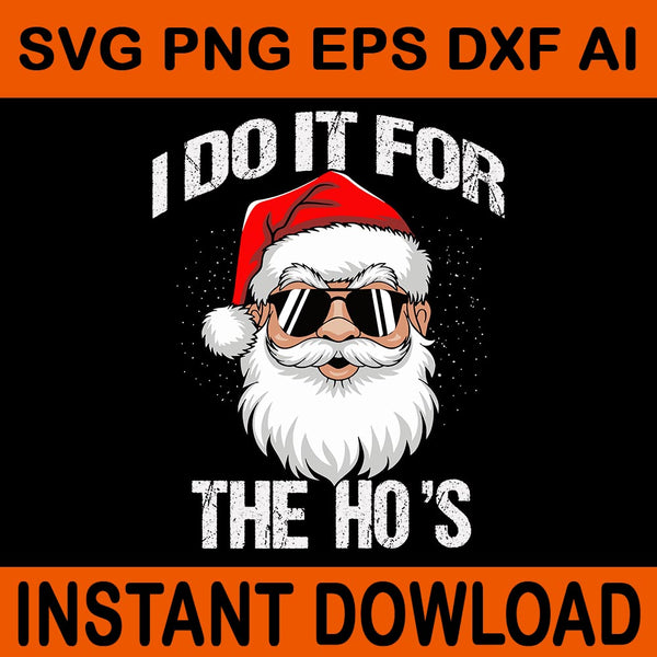 I Do It For The Ho's Santa Svg, Santa Sigma Claus Svg, Merry Christmas Bruh Santa Svg, Merry Rizzmas Sigmas Svg