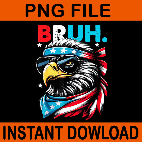 Eagle 4th Of July PNG, It's 4th Of July Bruh Eagle PNG, Eagle 4th Of July PNG, Bald Eagle Bruh 4th Of July PNG