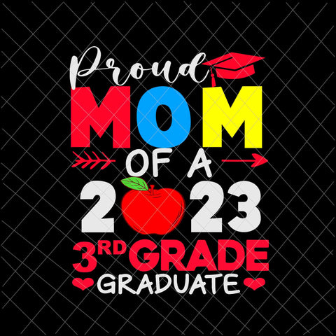 Proud Mom Of A 2023 3rd Grade Graduate Svg, 3rd Grade Graduate Svg, Last Day Of School Svg, Teachelife Svg, School Day Of Svg