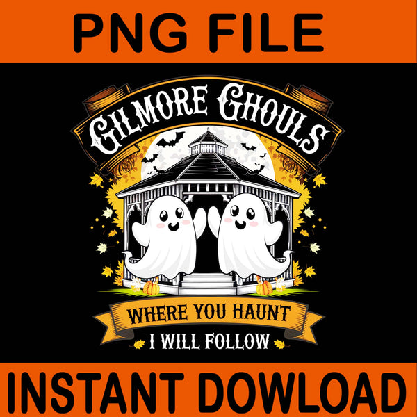 Gilmore Ghouls Where You Haunt I Will Follow Apparel PNG