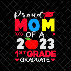 Proud Mom Of A 2023 1st Grade Graduate Svg, 1st Grade Graduate Svg, Last Day Of School Svg, Teachelife Svg, School Day Of Svg