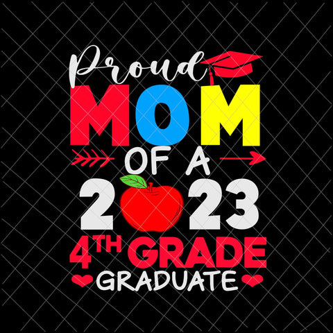 Proud Mom Of A 2023 4th Grade Graduate Svg, 4th Grade Graduate Svg, Last Day Of School Svg, Teachelife Svg, School Day Of Svg