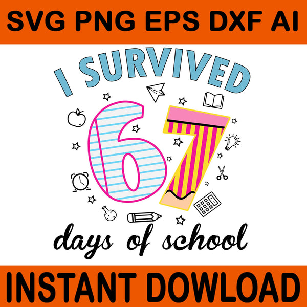 I Survived 67 Days Of School Svg, I Survived 67 Days SVG, I Survived 67 Days of School Students Teachers Svg