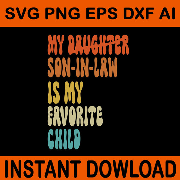 My Son In Law Is My Favorite Child SVG, My Daughter Son In Law Is My Favorite Child SVG