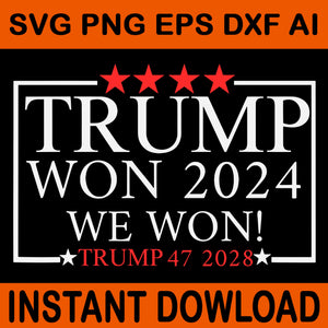 We Won, Donald Trump Won Svg,Trump Has Won 47 more times 2024-28 Svg, Trump Won Get Over It Svg