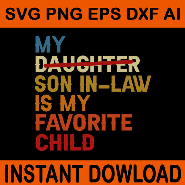 My Son In Law Is My Favorite Child SVG, My Daughter Son In Law Is My Favorite Child SVG