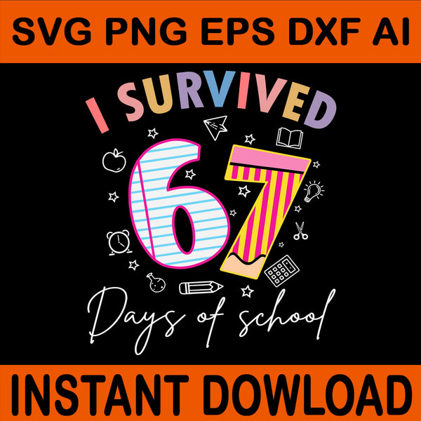 I Survived 67 Days Of School Svg, I Survived 67 Days SVG, I Survived 67 Days of School Students Teachers Svg
