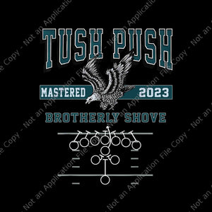 The Tush Push Eagles Brotherly Shove Png, Tush Push Mastered 2023 Philadelphia Eagles Png, Philadelphia Eagles Png