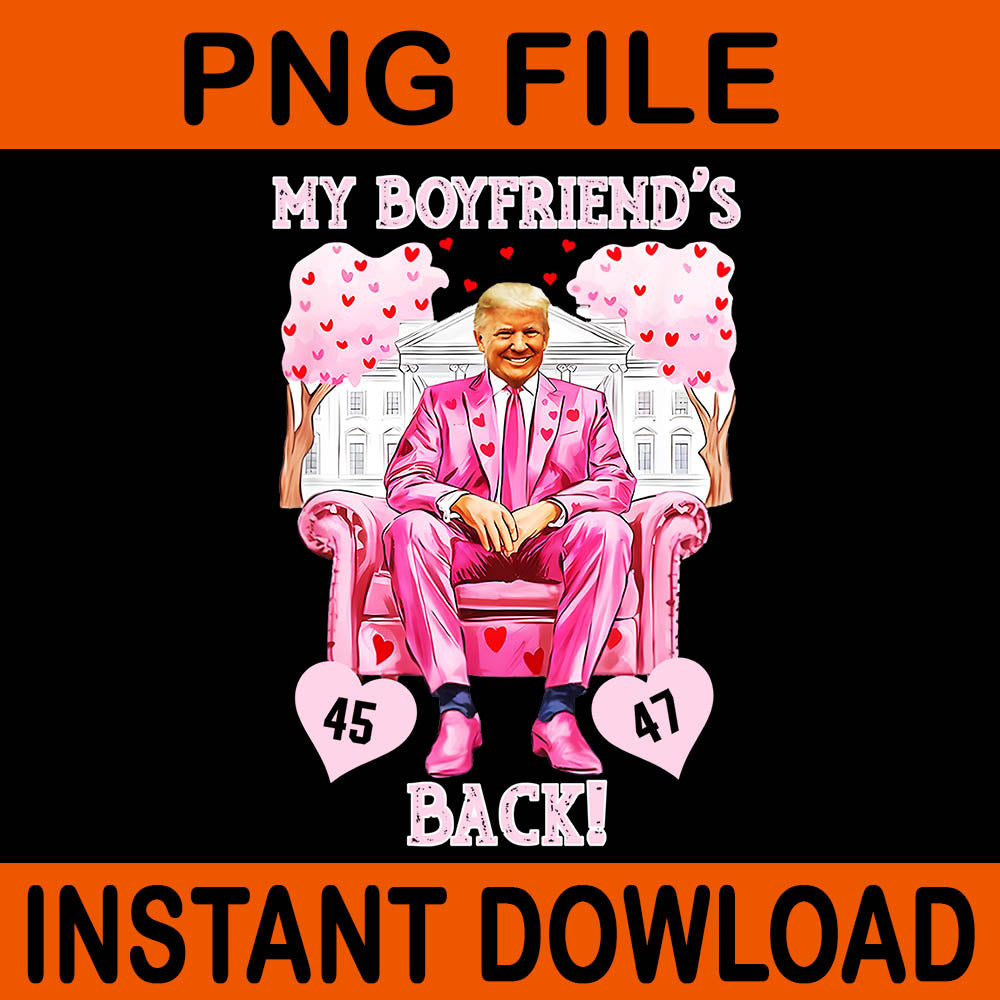 Trump My Boyfriend's Back Valentine's Day Pink 45 47 Hearts PNG, Trump Valentine PNG