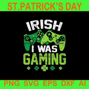 Irish I Was Gaming Svg, St Patrick's Day Video Gamer Svg, Game Irish Svg