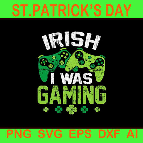 Irish I Was Gaming Svg, St Patrick's Day Video Gamer Svg, Game Irish Svg
