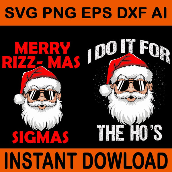 Bundle Santa Merry Rizzmas SVG, I Do It For The Ho's Svg, Rizzmas Sigmas Santa svg, Sigma Claus Santa svg, Merry Christmas Bruh Svg, Rizz The Season Svg