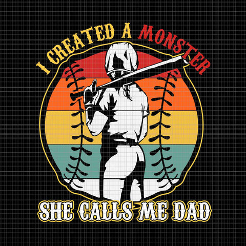 I Created A Monster She Call Me Dad Softball Baseball Lover Svg