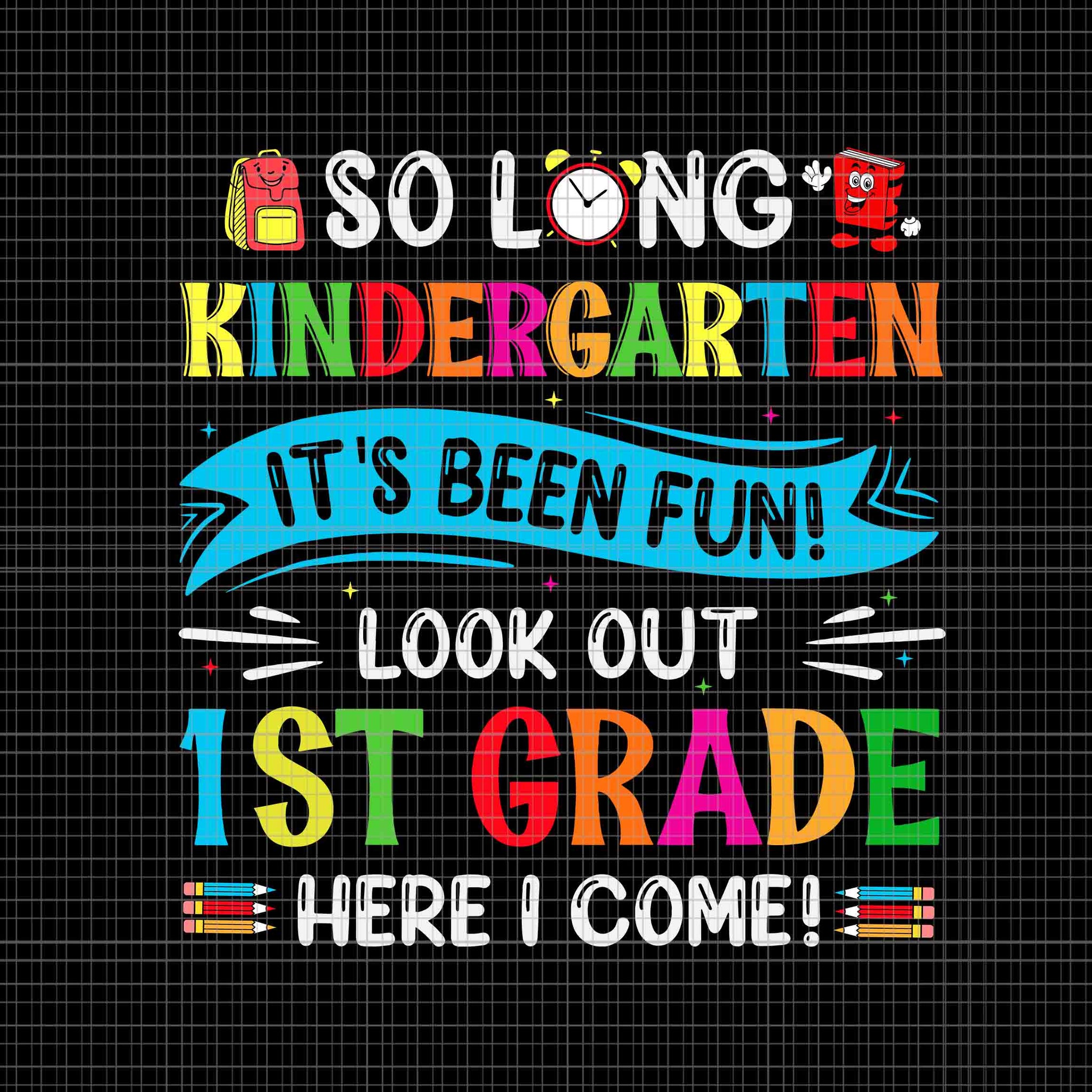 So Long Kindergarten Look Out 1st Grade Here I Come Svg, So Long Kindergarten Svg, Kindergarten Svg