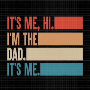 It's Me Hi I'm The Dad It's Me Father's Day Svg, Father's Day Svg, Dad Svg