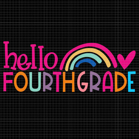 Hello Fourth Grade Teacher Rainbow First Day Of School Svg, Hello Fourth Grade Svg, First Day Of School Svg, School Svg, 4th Grade Svg