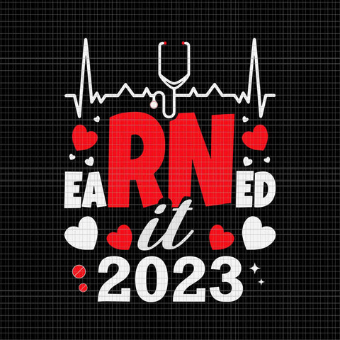 Earned It 2023 For Nurse Graduation Svg, RN LPN Class Of 2023 Svg, Earned It 2023 Svg, Graduation Svg