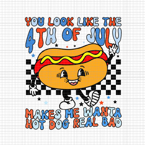 You Look Like 4th Of July Makes Me Want A Hot Dog Real Bad Svg, 4th Of July Hot Dog Svg, Hot Dog Svg, 4th Of July Svg