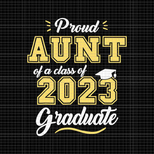 Proud Aunt Of A Class Of 2023 Graduate Svg, Senior Graduation Svg, Senior 2023 Svg, Class Of 2023 Graduate Svg, Senior Svg