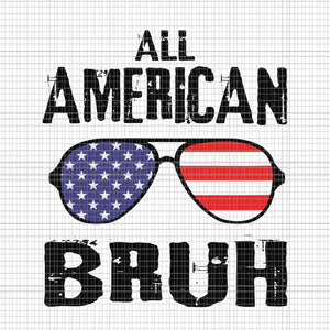 All American Bruh 4th Of July Svg, All American Bruh Glasses Flag Svg, 4th Of July Svg
