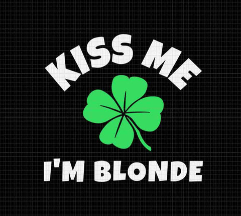 Kiss Me I'm Blonde St. Patrick's Day Svg, Irish Svg, Shamrock Svg