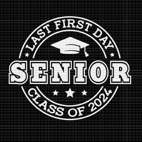 My Last First Day Senior Svg, Back To School 2024 Svg, Class Of 2024 Svg, School Svg, Back To School Svg