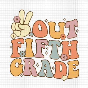 Peace Out Fifth 5th Grade Svg, Class Of 2023 Goodbye 5th Grade Svg, Class Of 2023 Svg