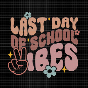 Last Day of School Vibes Svg, Happy End Of School Hello Summer Svg, School Vibes Svg, School Svg, Last Day of School Svg