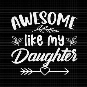 Awesome Like My Daughter Svg, Funny Father's Day Dad Papa Svg, Father's Day Svg, Father Svg
