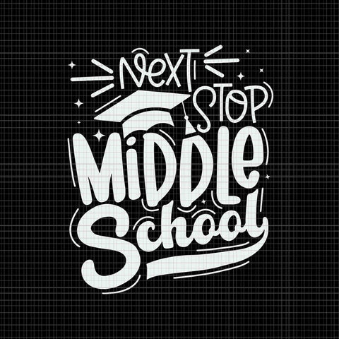 Next Stop Middle School 5th Grade Graduation Last Day Svg
