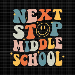 Next Stop Middle School Graduation Last Day Of School Svg, Next Stop Middle School Svg, Last Day Of School Svg