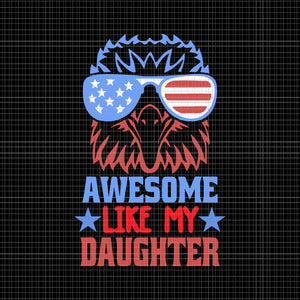 Awesome Like My Daughter Svg, Funny Father's Day 4th Of July Svg, 4th Of July Svg