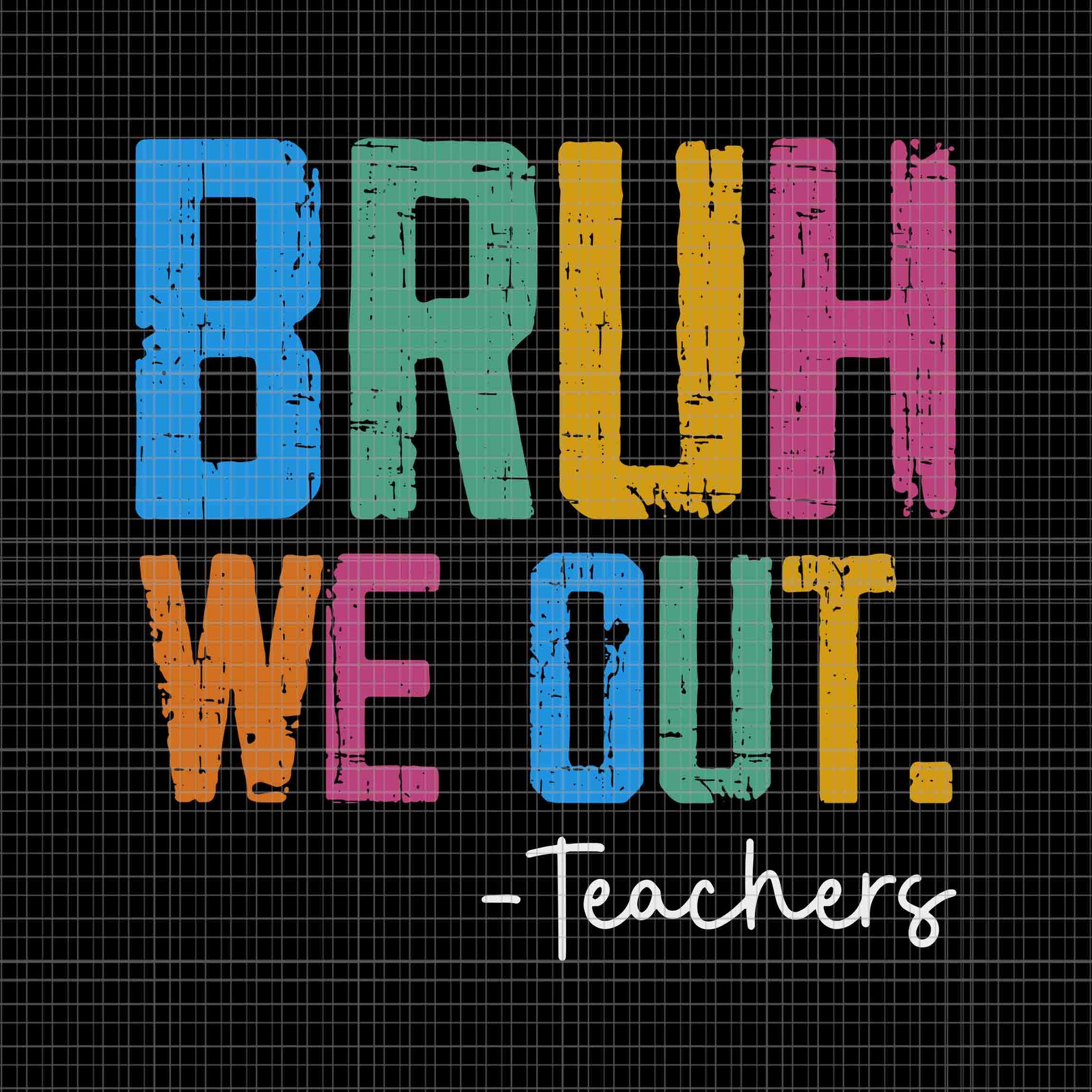 Bruh We Out Teachers Svg, End Of School Year Teacher Summer Svg, Hello Summer Svg, School Svg