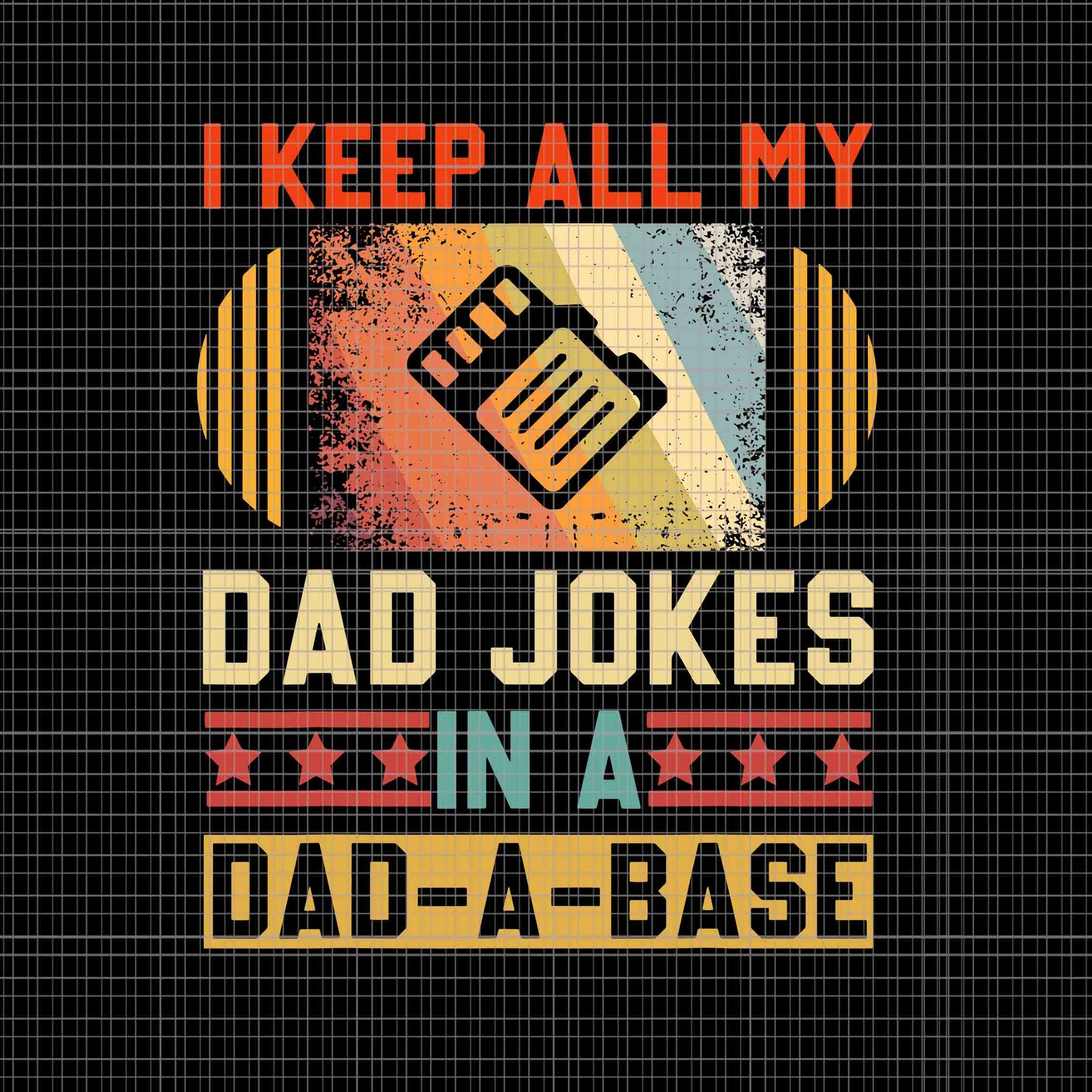 I Keep All My Dad Jokes In A Dad-A-Base Svg, Vintage Father's Day Svg, Father Svg, Daddy Svg