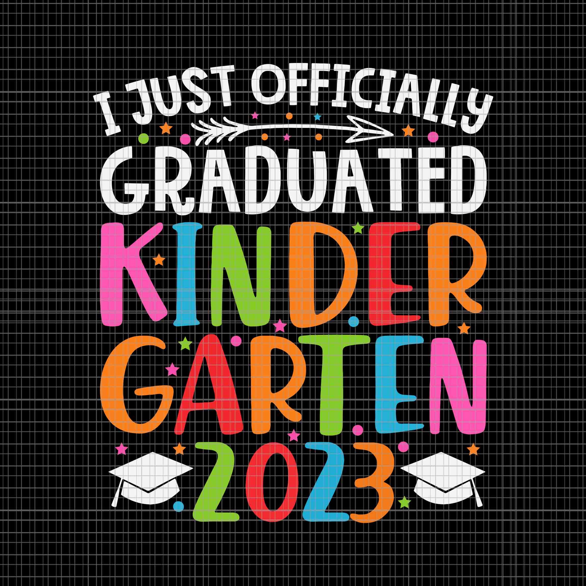 I Just Officially Graduated Kindergarten 2023 Svg, Graduation Class Of 2023 Svg, Graduated Kindergarten Svg