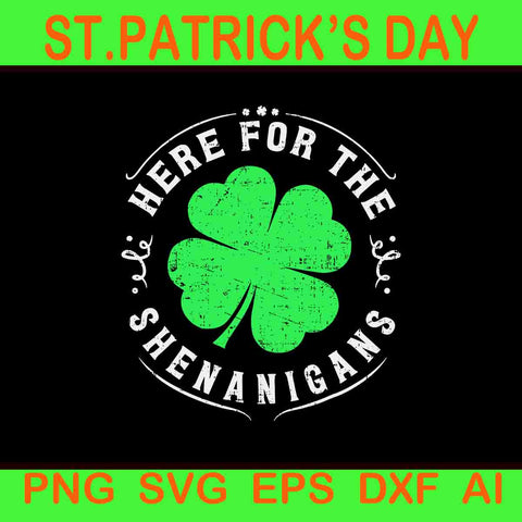 Here For The Shenanigans St Patrick's Day Svg, Shenanigans Irish Svg