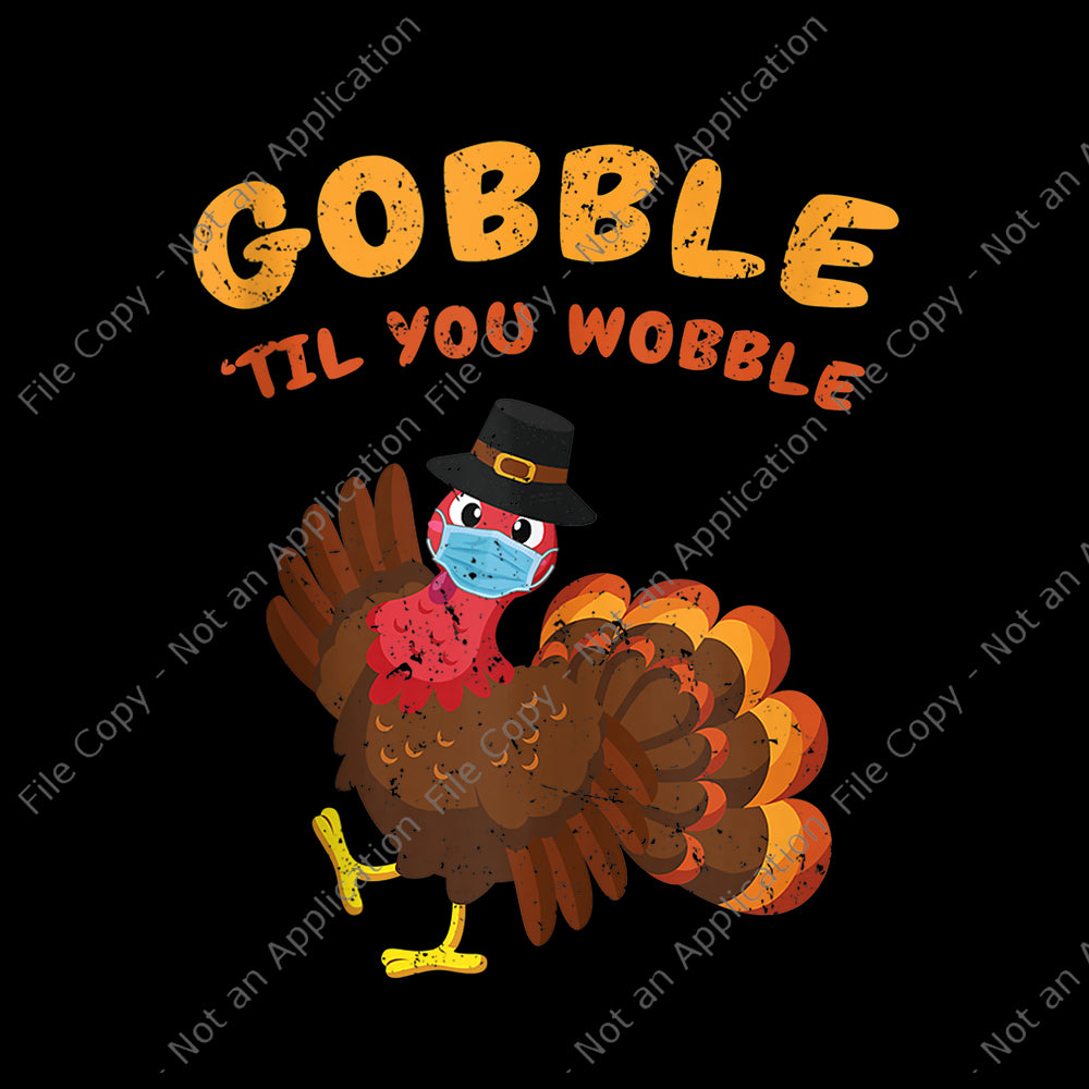 gobble til you wobble thanksgiving turkey, 2020 quarantine thanksgiving turkey, 2020 quarantine thanksgiving turkey png, thanksgiving vector, thanksgiving turkey vector, turkey vector