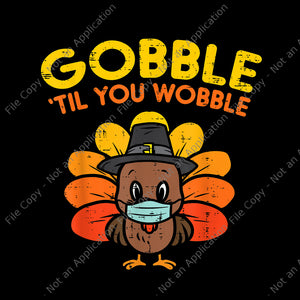 gobble til you wobble thanksgiving turkey, 2020 quarantine thanksgiving turkey, 2020 quarantine thanksgiving turkey png, thanksgiving vector, thanksgiving turkey vector, turkey vector