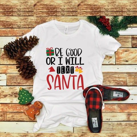 Be Good Or I Will Text Santa, Be Good Or I Will Text Santa svg, Be Good Or I Will Text Santa christmas,  christmas svg, christmas png, christmas vector, christmas design tshirt, cut file