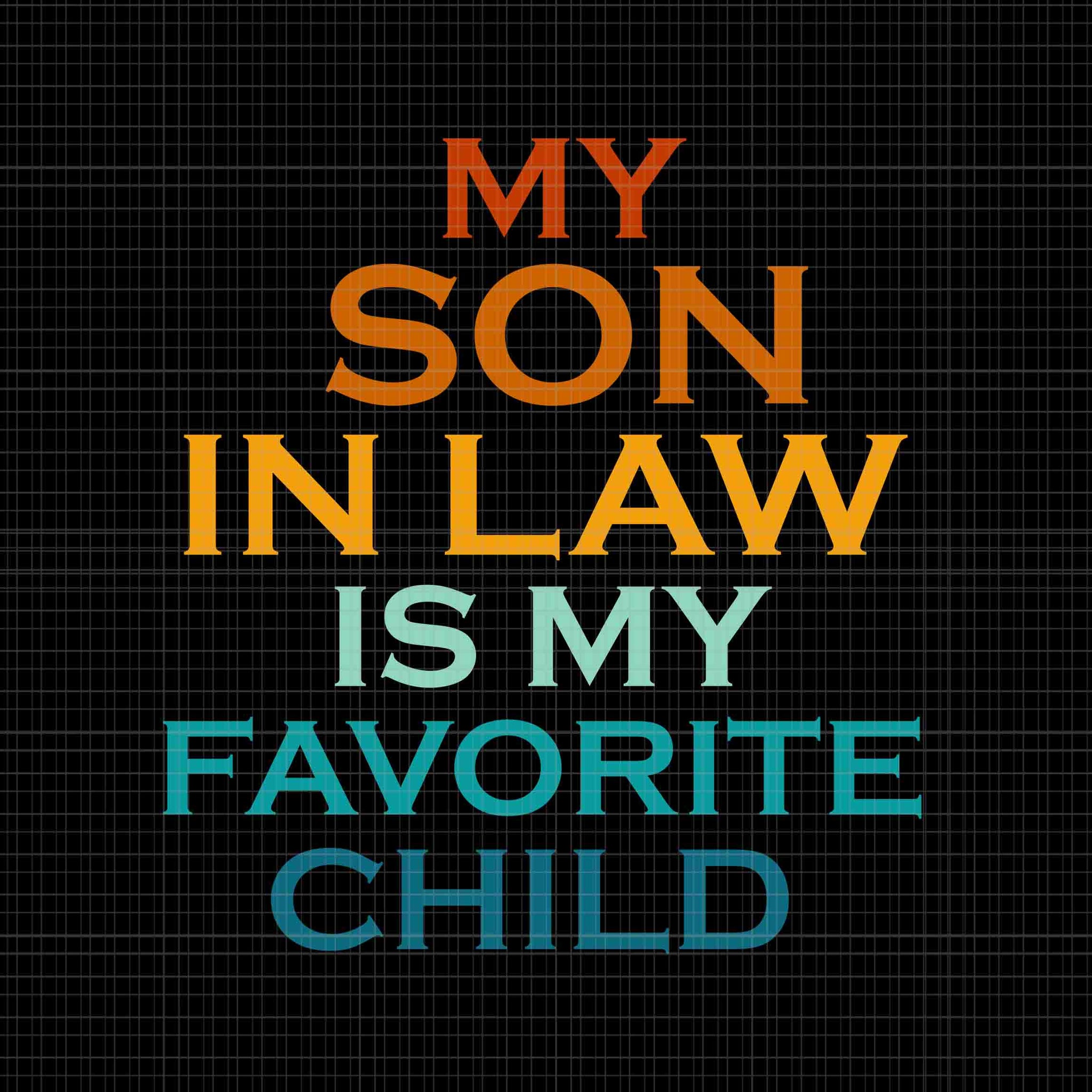 My Son In Law Is My Favorite Child Svg, Funny Family Humor Mom Svg, Mother Day Svg, Mom Svg