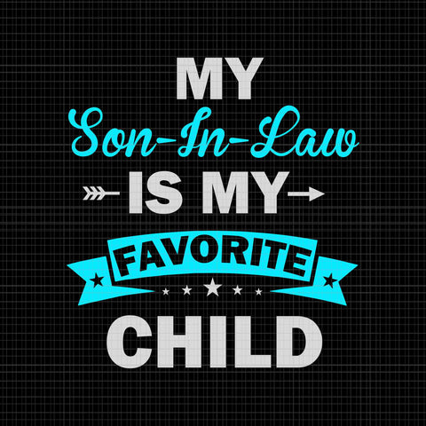 My Son In Law Is My Favorite Child Svg, Son In Law Svg, Mother Day Svg