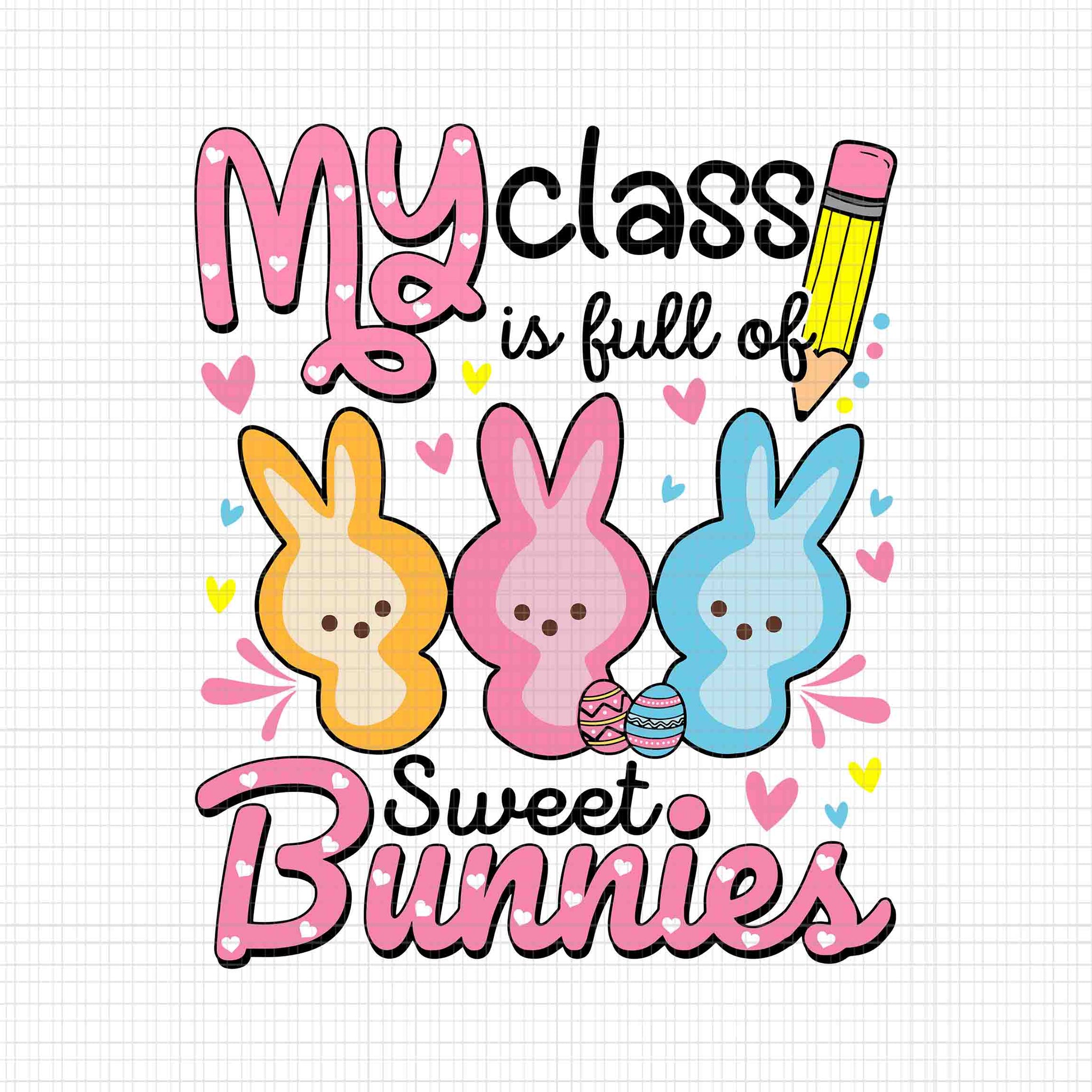 My Class Is Full Sweet Bunnies Svg, Easter Day Teacher Svg, Easter Day Svg, Bunny Svg