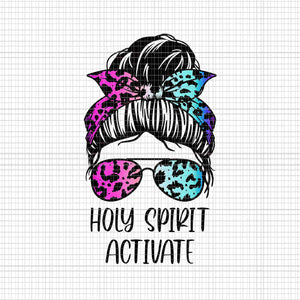 Holy Spirit Activate Messy Hair Bun Png, Mother's Day Png, Mother Png, Holy Spirit Activate Mom Png, Mother Messy Hair Bun Png