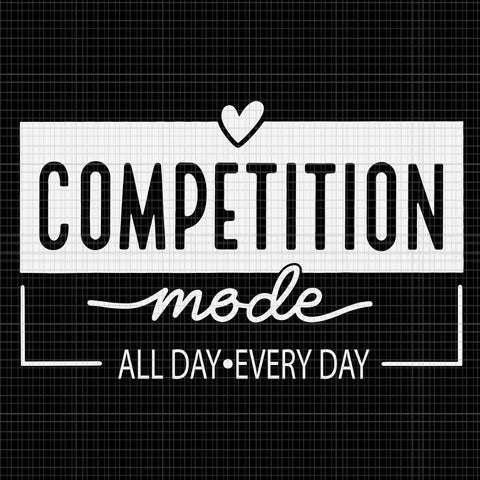 Competition Mode All Day Every day Svg, Mothers Day Svg, Mother Svg, Mom Svg