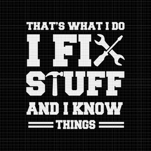 That's What I Do I Fix Stuff And I Know Things Svg, I Do I Fix Stuff Svg, Wrench Svg, Screwdrivers Svg