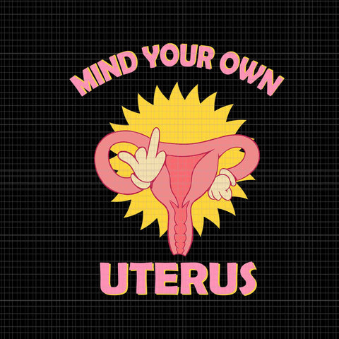 Mind Your Own Uterus Pro Choice Svg, Feminist Women's Rights Svg, Prochoice Svg, Women's Rights Feminism Protect Svg, Stars Stripes Reproductive Rights Svg