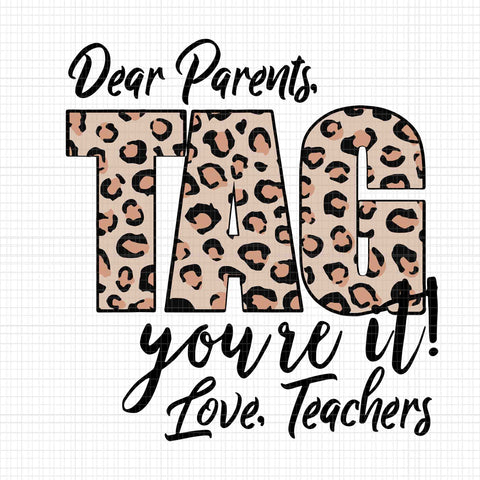 Dear Parents Tag You're It Love Teachers End Of Year School Svg, Dear Parents Tag You're It Svg, Dear Parents Svg, Teacher Svg